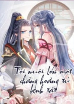 TÔI NUÔI LỚN MỘT CHÀNG HOÀNG TỬ BỆNH TẬT
