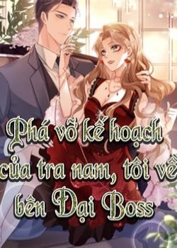 PHÁ VỠ KẾ HOẠCH CỦA TRA NAM TÔI VỀ BÊN ĐẠI BOSS